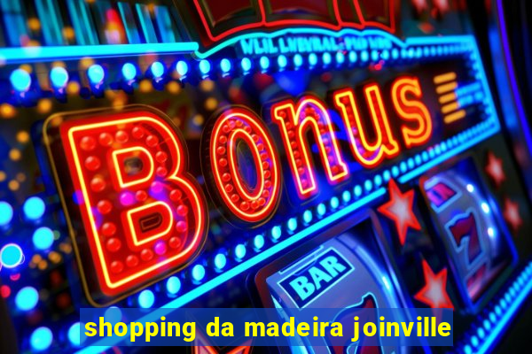 shopping da madeira joinville